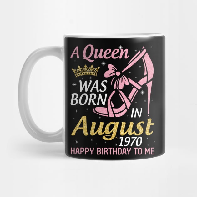 A Queen Was Born In August 1970 Happy Birthday To Me 50 Years Old by joandraelliot
